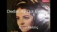 video Aliye Akkılıç  Dedim Ay Gız Edalısan